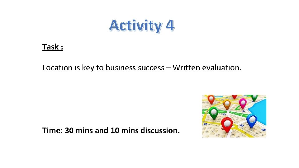 Activity 4 Task : Location is key to business success – Written evaluation. Time: