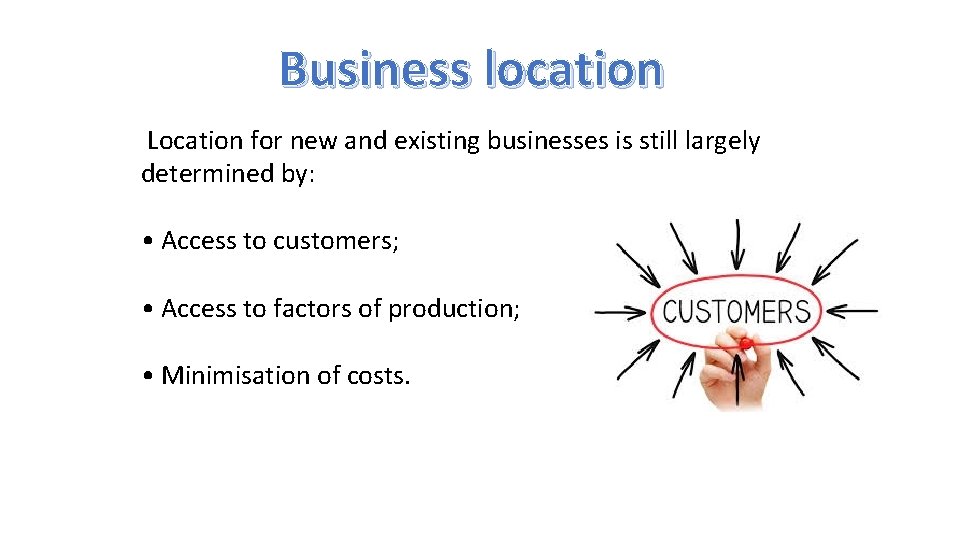 Business location Location for new and existing businesses is still largely determined by: •