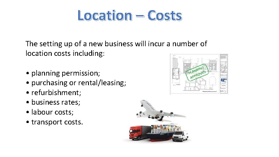 Location – Costs The setting up of a new business will incur a number