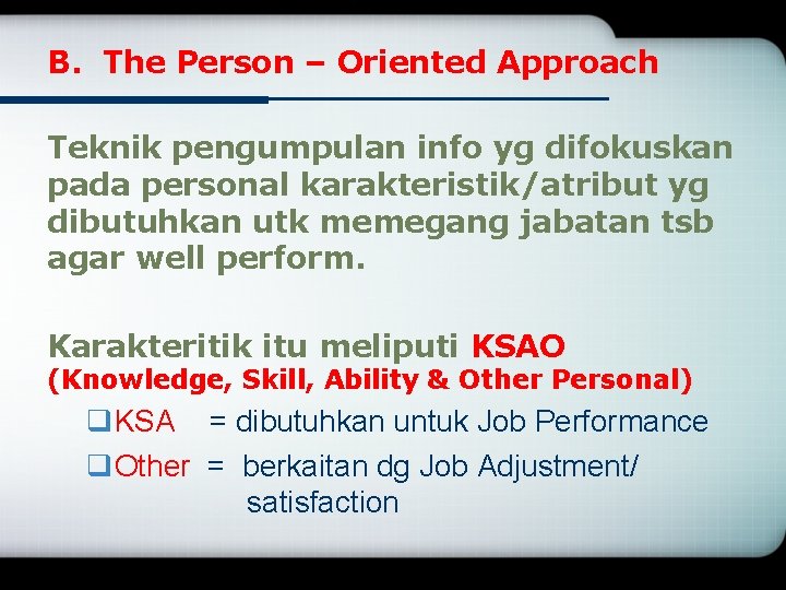 B. The Person – Oriented Approach Teknik pengumpulan info yg difokuskan pada personal karakteristik/atribut