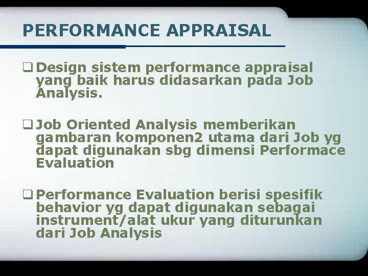 PERFORMANCE APPRAISAL q Design sistem performance appraisal yang baik harus didasarkan pada Job Analysis.