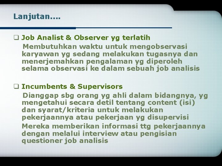 Lanjutan. . q Job Analist & Observer yg terlatih Membutuhkan waktu untuk mengobservasi karyawan