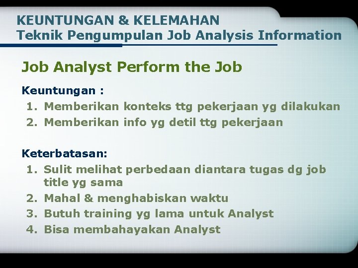 KEUNTUNGAN & KELEMAHAN Teknik Pengumpulan Job Analysis Information Job Analyst Perform the Job Keuntungan