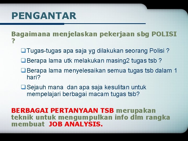 PENGANTAR Bagaimana menjelaskan pekerjaan sbg POLISI ? q. Tugas-tugas apa saja yg dilakukan seorang