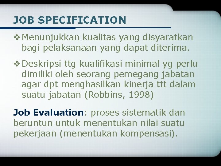 JOB SPECIFICATION v Menunjukkan kualitas yang disyaratkan bagi pelaksanaan yang dapat diterima. v Deskripsi