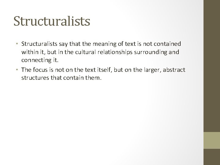 Structuralists • Structuralists say that the meaning of text is not contained within it,