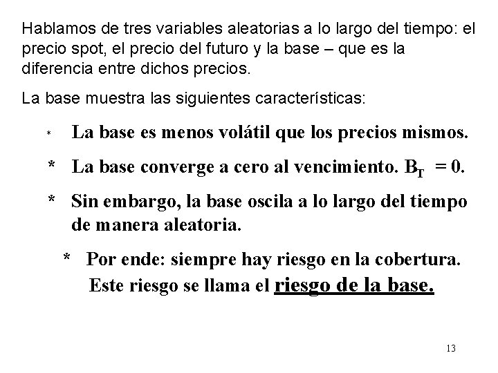 Hablamos de tres variables aleatorias a lo largo del tiempo: el precio spot, el