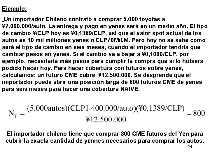 Ejemplo: Un importador Chileno contrató a comprar 5. 000 toyotas a ¥ 2. 000/auto.