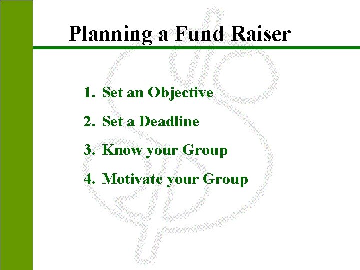 Planning a Fund Raiser 1. Set an Objective 2. Set a Deadline 3. Know