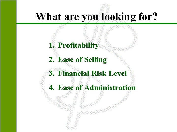 What are you looking for? 1. Profitability 2. Ease of Selling 3. Financial Risk