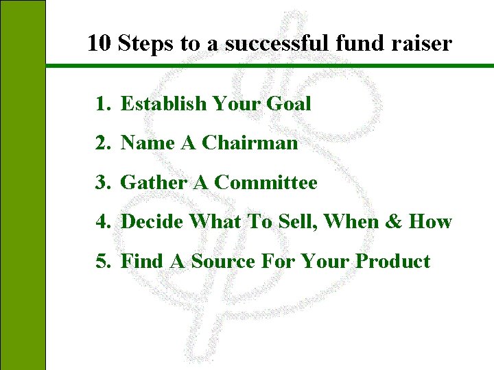 10 Steps to a successful fund raiser 1. Establish Your Goal 2. Name A