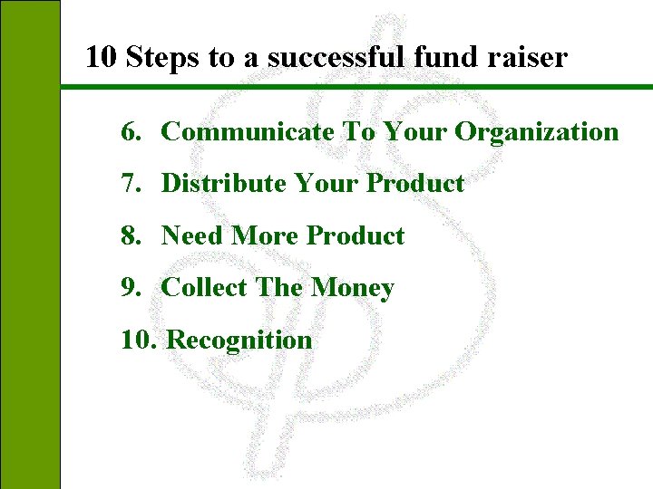 10 Steps to a successful fund raiser 6. Communicate To Your Organization 7. Distribute