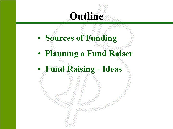 Outline • Sources of Funding • Planning a Fund Raiser • Fund Raising -