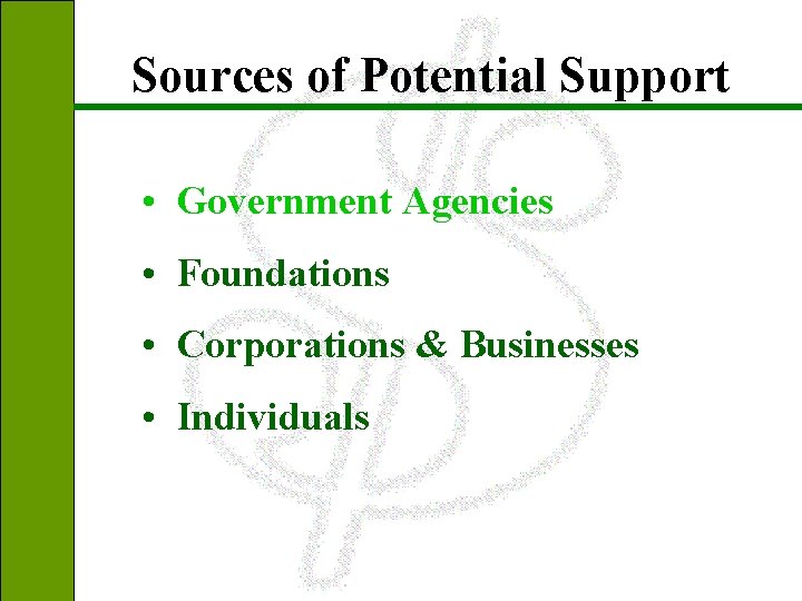 Sources of Potential Support • Government Agencies • Foundations • Corporations & Businesses •