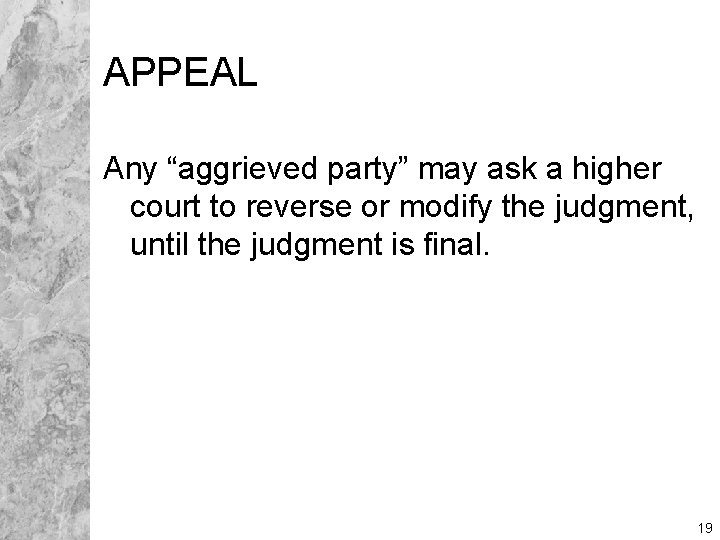 APPEAL Any “aggrieved party” may ask a higher court to reverse or modify the