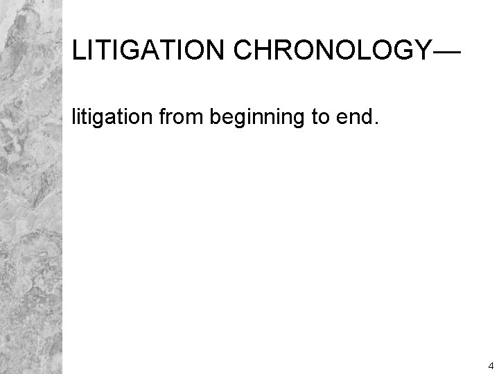 LITIGATION CHRONOLOGY— litigation from beginning to end. 4 
