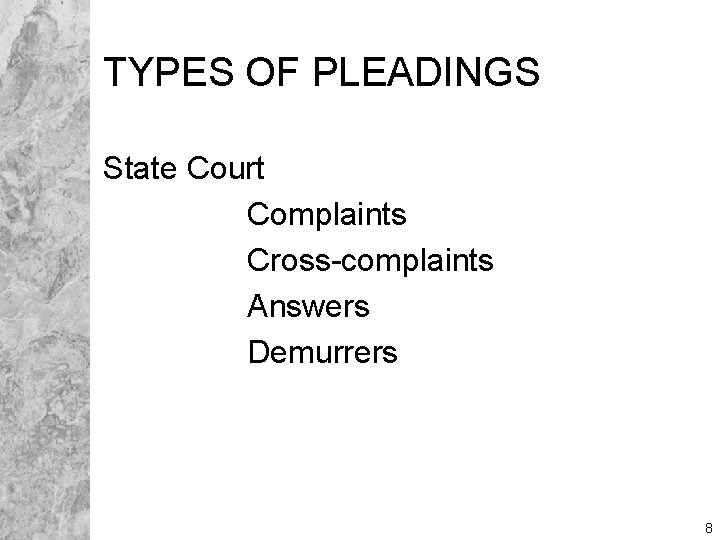 TYPES OF PLEADINGS State Court Complaints Cross-complaints Answers Demurrers 8 