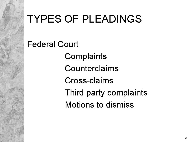 TYPES OF PLEADINGS Federal Court Complaints Counterclaims Cross-claims Third party complaints Motions to dismiss