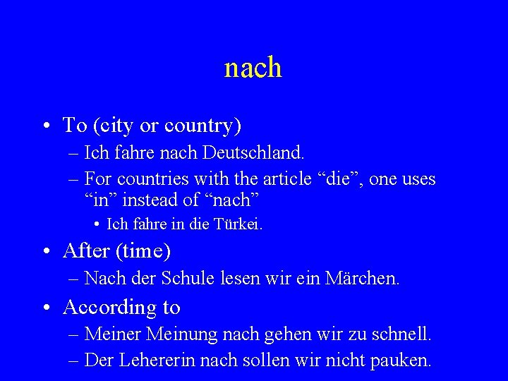 nach • To (city or country) – Ich fahre nach Deutschland. – For countries