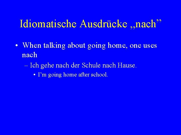 Idiomatische Ausdrücke , , nach” • When talking about going home, one uses nach