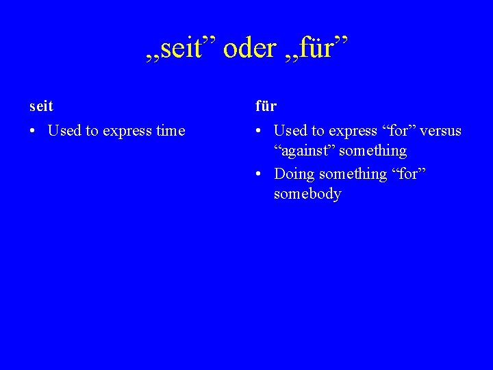 , , seit” oder , , für” seit für • Used to express time