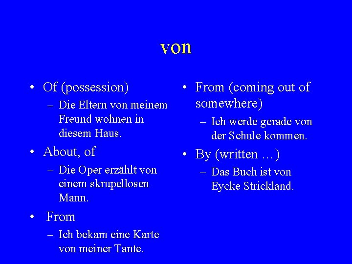 von • Of (possession) – Die Eltern von meinem Freund wohnen in diesem Haus.