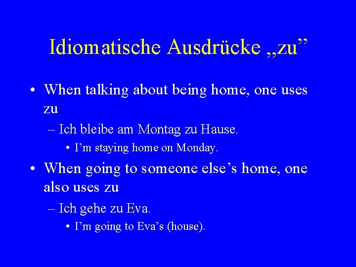 Idiomatische Ausdrücke , , zu” • When talking about being home, one uses zu