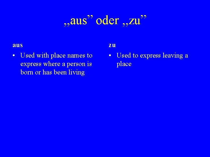 , , aus” oder , , zu” aus zu • Used with place names