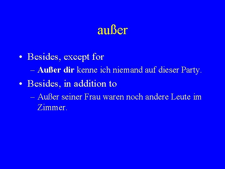 außer • Besides, except for – Außer dir kenne ich niemand auf dieser Party.