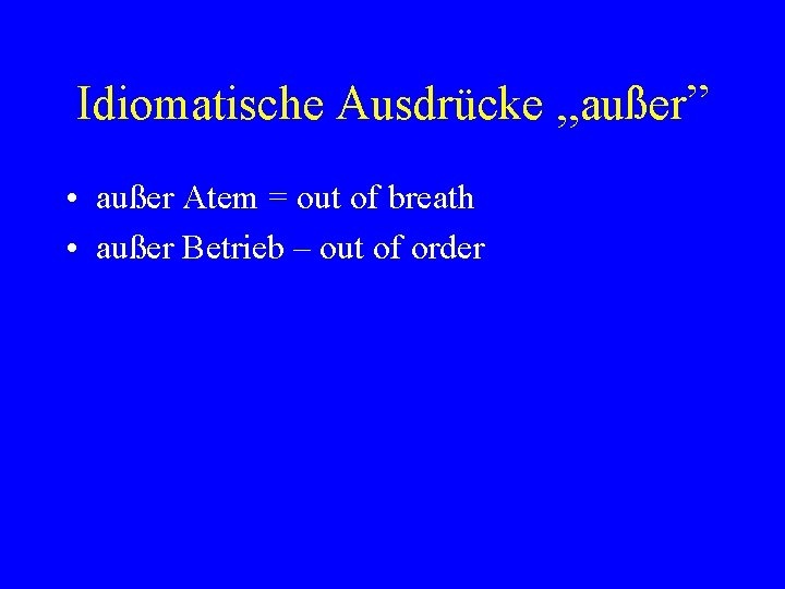 Idiomatische Ausdrücke , , außer” • außer Atem = out of breath • außer