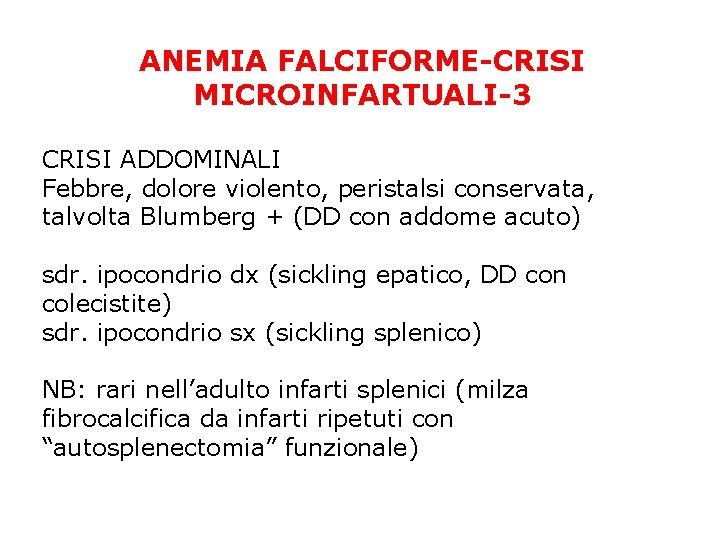 ANEMIA FALCIFORME-CRISI MICROINFARTUALI-3 CRISI ADDOMINALI Febbre, dolore violento, peristalsi conservata, talvolta Blumberg + (DD