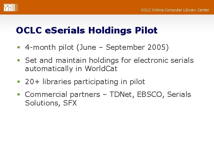 OCLC Online Computer Library Center OCLC e. Serials Holdings Pilot § 4 -month pilot