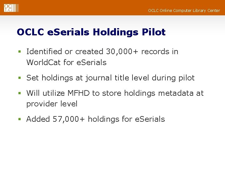 OCLC Online Computer Library Center OCLC e. Serials Holdings Pilot § Identified or created