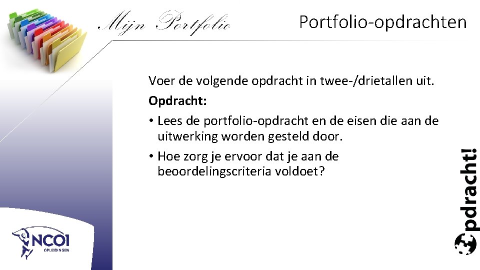 Portfolio-opdrachten Voer de volgende opdracht in twee-/drietallen uit. Opdracht: • Lees de portfolio-opdracht en