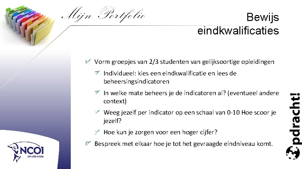 Bewijs eindkwalificaties Vorm groepjes van 2/3 studenten van gelijksoortige opleidingen Individueel: kies een eindkwalificatie