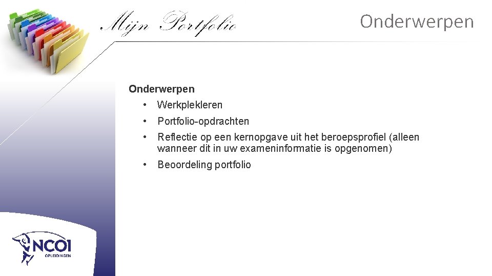 Onderwerpen • Werkplekleren • Portfolio-opdrachten • Reflectie op een kernopgave uit het beroepsprofiel (alleen