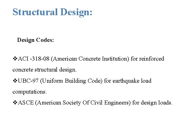 Structural Design: Design Codes: v. ACI -318 -08 (American Concrete Institution) for reinforced concrete