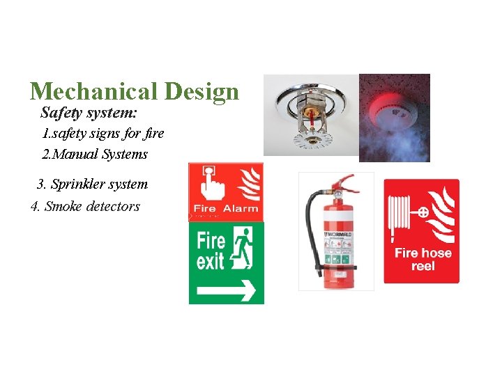 Mechanical Design Safety system: 1. safety signs for fire 2. Manual Systems 3. Sprinkler
