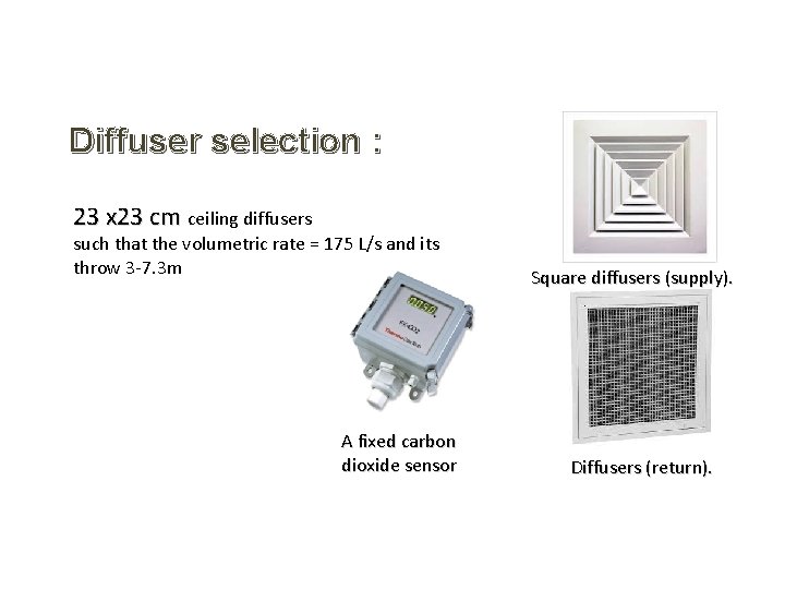 Diffuser selection : 23 x 23 cm ceiling diffusers such that the volumetric rate