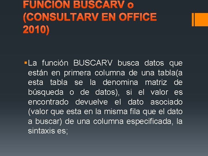 FUNCION BUSCARV o (CONSULTARV EN OFFICE 2010) § La función BUSCARV busca datos que