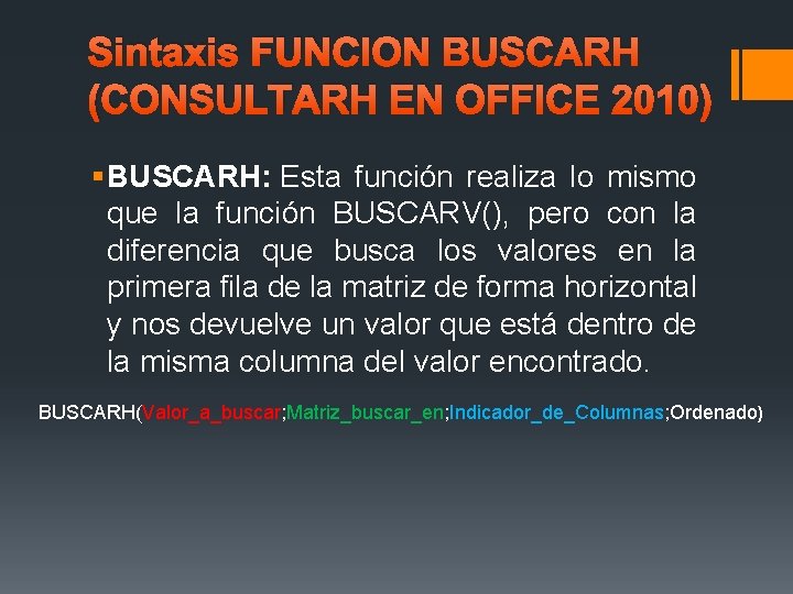 Sintaxis FUNCION BUSCARH (CONSULTARH EN OFFICE 2010) § BUSCARH: Esta función realiza lo mismo