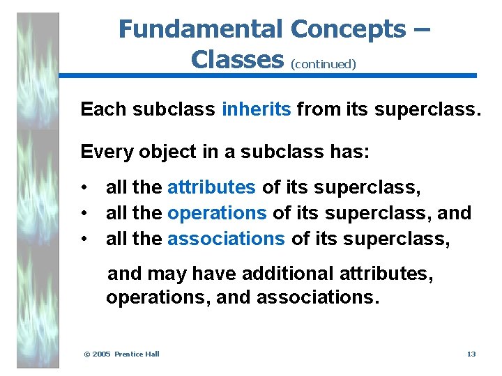 Fundamental Concepts – Classes (continued) Each subclass inherits from its superclass. Every object in