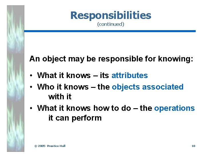 Responsibilities (continued) An object may be responsible for knowing: • What it knows –