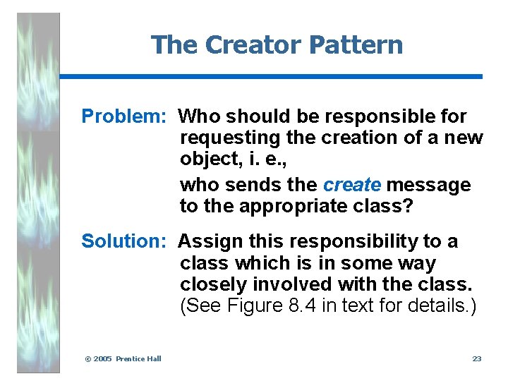 The Creator Pattern Problem: Who should be responsible for requesting the creation of a