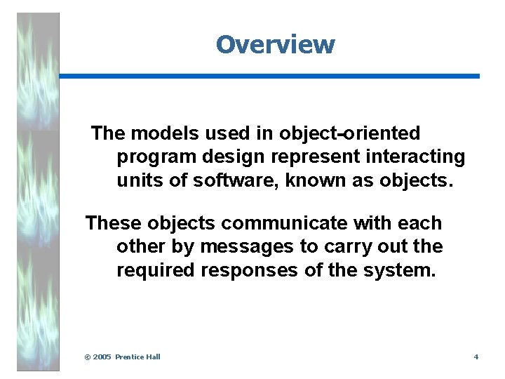 Overview The models used in object-oriented program design represent interacting units of software, known