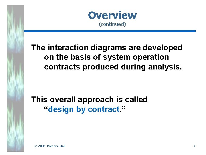 Overview (continued) The interaction diagrams are developed on the basis of system operation contracts