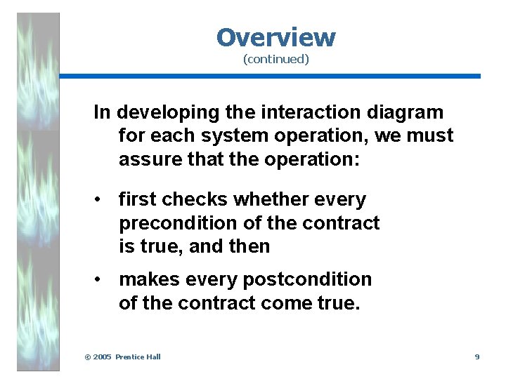 Overview (continued) In developing the interaction diagram for each system operation, we must assure