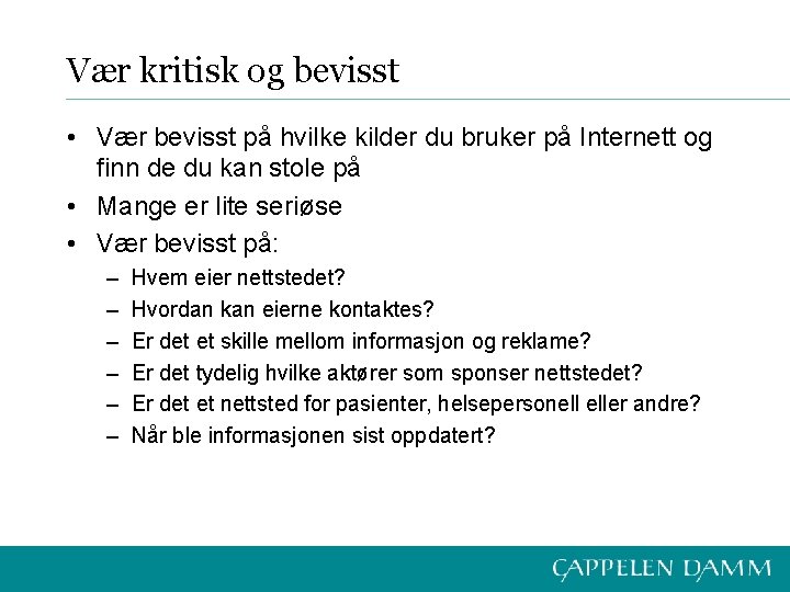 Vær kritisk og bevisst • Vær bevisst på hvilke kilder du bruker på Internett