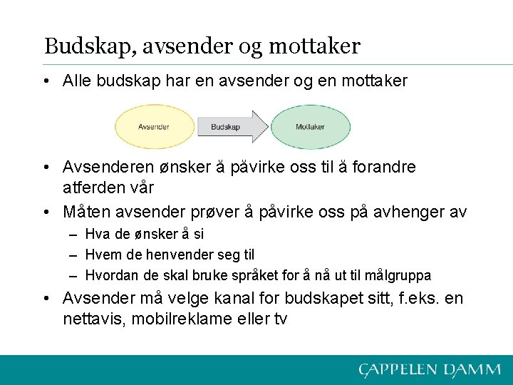 Budskap, avsender og mottaker • Alle budskap har en avsender og en mottaker •