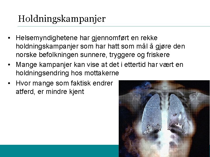 Holdningskampanjer • Helsemyndighetene har gjennomført en rekke holdningskampanjer som har hatt som mål å